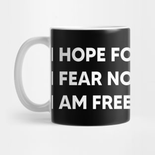 I hope for nothing I fear nothing I am free Mug